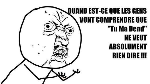 Tu m'as dead...