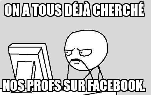 On a tous déjà cherché nos profs sur Facebook