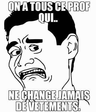 On a tous ce prof...
