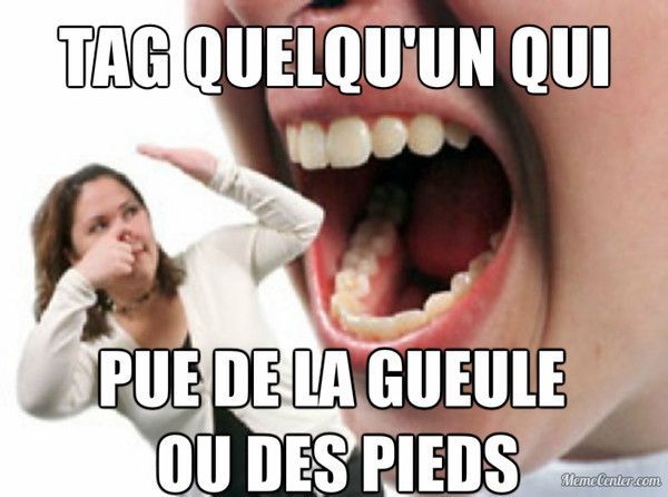 Tag quelqu'un qui a pue de la gueule ou des pieds