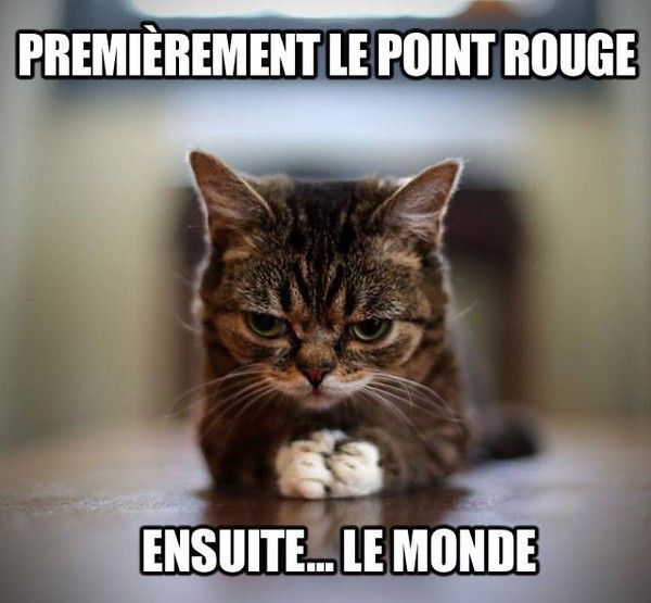 Premièrement, le point rouge, ensuite...