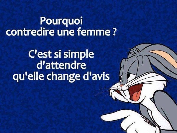 Pourquoi contredire une femme alors que...