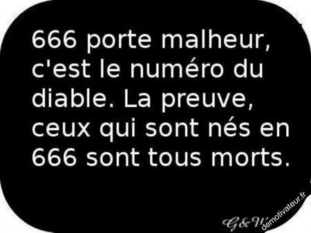 666 c'est le nombre du démon, la preuve...